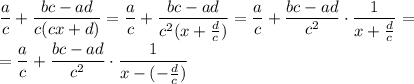 \dfrac{a}{c}+\dfrac{bc-ad}{c(cx+d)}=\dfrac{a}{c}+\dfrac{bc-ad}{c^2(x+\frac{d}{c})}=\dfrac{a}{c}+\dfrac{bc-ad}{c^2}\cdot\dfrac{1}{x+\frac{d}{c}}=\\=\dfrac{a}{c}+\dfrac{bc-ad}{c^2}\cdot\dfrac{1}{x-(-\frac{d}{c})}