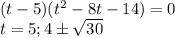 (t-5)(t^2-8t-14)=0\\t=5;4\pm\sqrt{30}
