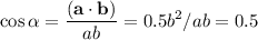 \displaystyle\\\cos\alpha = \frac{(\mathbf{a}\cdot\mathbf{b})}{ab} = 0.5b^2/ab = 0.5