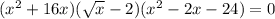 (x^{2} +16x)(\sqrt{x} -2)(x^{2} -2x-24)=0