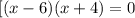 [(x-6)(x+4)=0