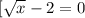 [\sqrt{x} -2=0