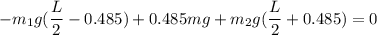 \displaystyle -m_1g(\frac{L}{2}-0.485 )+0.485mg+m_2g(\frac{L}{2}+0.485 )=0