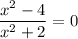 \displaystyle \frac{x^2 - 4}{x^2 + 2} = 0