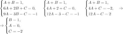 \begin{cases}A+B=1,\\6A+2B+C=0,\\9A-3B-C=-1 \end{cases}\begin{cases}A+B=1,\\4A+2+C=0,\\12A-3-C=-1 \end{cases}\begin{cases}A+B=1,\\4A+C=-2,\\12A-C=2 \end{cases}\Rightarrow\\\Rightarrow \begin{cases}B=1,\\A=0,\\C=-2 \end{cases}