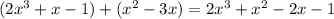 (2 {x}^{3} + x - 1) + ({x}^{2} - 3x) = 2 {x}^{3} + {x}^{2} - 2x - 1