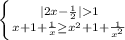 \left \{ {{|2x-\frac{1}{2} |1} \atop {x+1+\frac{1}{x} \geq x^2+1+\frac{1}{x^2} }} \right.