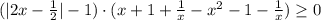 (|2x-\frac{1}{2}|-1)\cdot (x+1+\frac{1}{x}- x^2-1-\frac{1}{x})\geq 0