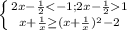\left \{ {{2x-\frac{1}{2} < -1 ; 2x-\frac{1}{2} 1 } \atop {x+\frac{1}{x} \geq(x+\frac{1}{x}) ^2-2 }} \right.