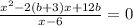 \frac{ {x}^{2} - 2(b + 3)x + 12b}{x - 6} = 0