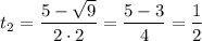 t_{2} = \dfrac{5 - \sqrt{9}}{2 \cdot 2} = \dfrac{5 - 3}{4} = \dfrac{1}{2}