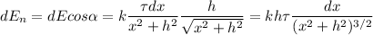 \displaystyle dE_n=dEcos\alpha =k\frac{\tau dx}{x^2+h^2}\frac{h}{\sqrt{x^2+h^2} }=kh\tau\frac{dx}{(x^2+h^2)^{3/2}}