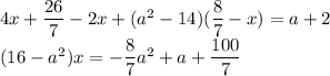 4x+\dfrac{26}{7}-2x+(a^2-14)(\dfrac{8}{7}-x)=a+2\\(16-a^2)x=-\dfrac{8}{7}a^2+a+\dfrac{100}{7}