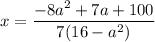 x=\dfrac{-8a^2+7a+100}{7(16-a^2)}