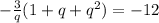 -\frac{3}{q}(1+q+q^2) = -12