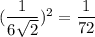 (\dfrac{1}{6\sqrt{2}})^2=\dfrac{1}{72}