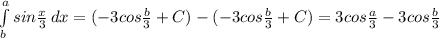 \int\limits^a_b {sin\frac{x }{3} } \, dx =( -3cos\frac{b}{3} +C)-(-3cos\frac{b}{3} +C)=3cos\frac{a}{3} - 3cos\frac{b}{3}
