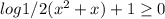 log1/2(x^{2} +x)+1 \geq 0