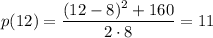 p(12) = \dfrac{(12 - 8)^2 + 160}{2 \cdot 8} = 11