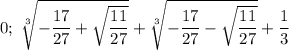 0;\;\sqrt[3]{-\dfrac{17}{27}+\sqrt{\dfrac{11}{27}}}+\sqrt[3]{-\dfrac{17}{27}-\sqrt{\dfrac{11}{27}}}+\dfrac{1}{3}
