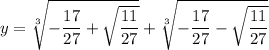 y=\sqrt[3]{-\dfrac{17}{27}+\sqrt{\dfrac{11}{27}}}+\sqrt[3]{-\dfrac{17}{27}-\sqrt{\dfrac{11}{27}}}