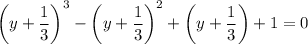 \left(y+\dfrac{1}{3}\right)^3-\left(y+\dfrac{1}{3}\right)^2+\left(y+\dfrac{1}{3}\right)+1=0