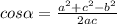 cos\alpha =\frac{a^2+c^2-b^2}{2ac}