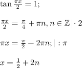 \tan\frac{\pi x}{2}=1;\\\\ \frac{\pi x}{2}=\frac{\pi}{4}+\pi n,n\in\mathbb Z|\cdot2\\\\\pi x=\frac{\pi}{2}+2\pi n;|:\pi\\\\x=\frac{1}{2}+2n