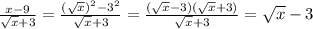 \frac{x-9}{\sqrt x+3}=\frac{(\sqrt x)^2-3^2}{\sqrt x + 3}=\frac{(\sqrt x - 3)(\sqrt x + 3)}{\sqrt x + 3}=\sqrt x - 3
