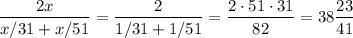 \displaystyle\\\frac{2x}{x/31+x/51} = \frac{2}{1/31+1/51} = \frac{2\cdot51\cdot31}{82} = 38\frac{23}{41}