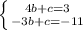 \left \{ {{4b+c=3} \atop {-3b+c=-11}} \right.