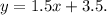 y=1.5x+3.5.