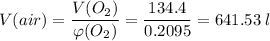 V(air) = \dfrac{V(O_2)}{\varphi (O_2)} = \dfrac{134.4}{0.2095} = 641.53\;l