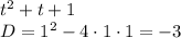 t^2+t+1\\D=1^2-4\cdot1\cdot1=-3