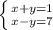 \left \{ {{x+y=1} \atop {x-y=7}} \right.