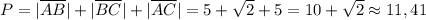 P= |\overline{AB}|+|\overline{BC}|+|\overline{AC}|=5+\sqrt2+5=10+\sqrt2\approx11,41