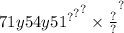 71y54y { { {51 { \\ }^{?} }^{?} }^{?} \times \frac{?}{?} }^{?}