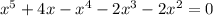 {x}^{5} + 4x - {x}^{4} - 2 {x}^{3} - 2 {x}^{2} = 0