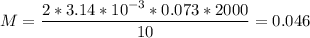 \displaystyle M=\frac{2*3.14*10^{-3}*0.073*2000}{10}=0.046