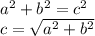 a {}^{2} + b {}^{2} = c {}^{2} \\ c = \sqrt{a {}^{2} + b {}^{2} }
