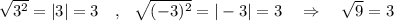 \sqrt{3^2}=|3|=3\ \ \ ,\ \ \sqrt{(-3)^2}=|-3|=3\ \ \ \Rightarrow \ \ \ \sqrt{9}=3