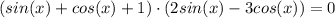 (sin(x) + cos(x) + 1)\cdot (2sin(x) - 3cos(x)) = 0