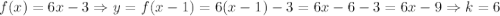 f (x) = 6x - 3 \Rightarrow y = f (x - 1) = 6 (x - 1) - 3 = 6x - 6 - 3 = 6x - 9 \Rightarrow k = 6