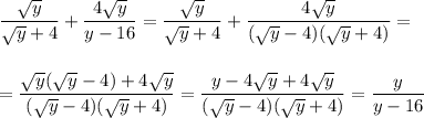\dfrac{\sqrt{y}}{\sqrt{y}+4}+\dfrac{4\sqrt{y}}{y-16}=\dfrac{\sqrt{y}}{\sqrt{y}+4}+\dfrac{4\sqrt{y}}{(\sqrt{y}-4)(\sqrt{y}+4)}=\\\\\\=\dfrac{\sqrt{y}(\sqrt{y}-4)+4\sqrt{y}}{(\sqrt{y}-4)(\sqrt{y}+4)}=\dfrac{y-4\sqrt{y}+4\sqrt{y}}{(\sqrt{y}-4)(\sqrt{y}+4)}=\dfrac{y}{y-16}