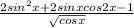 \frac{2sin^{2} x + 2sinx cos2x - 1 }{\sqrt{cosx} }
