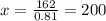 x = \frac{162}{0.81} = 200