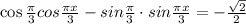 \cos\frac{\pi}{3} cos \frac{\pi x}{3} -sin \frac{\pi}{3} \cdot sin \frac{\pi x}{3}=-\frac{\sqrt{2}}{2}