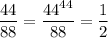 \displaystyle\frac{44}{88} =\frac{44^{44} }{88}=\frac{1}{2}