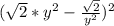 (\sqrt{2}*y^2}- \frac{\sqrt{2} }{y^2})^2