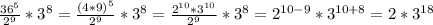 \frac{36^5}{2^9}*3^8 =\frac{(4*9)^5}{2^9}*3^8=\frac{2^{10}*3^{10}}{2^9}*3^8=2^{10-9} *3^{10+8} =2*3^{18}
